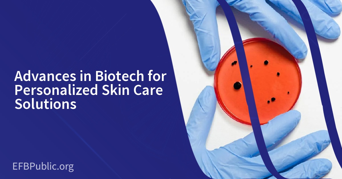 Advances in Biotech for Personalized Skin Care Solutions