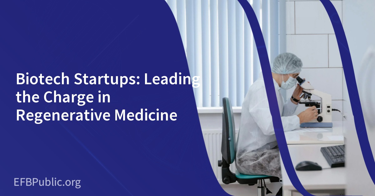 Biotech Startups: Leading the Charge in Regenerative Medicine