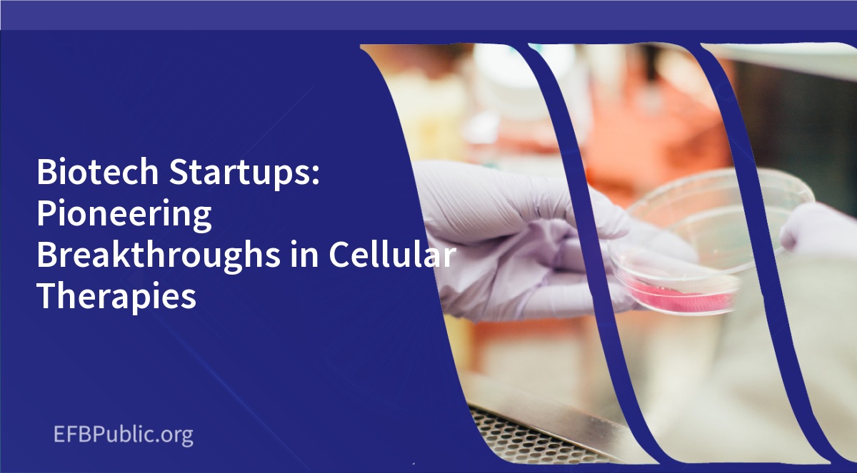 Biotech Startups: Pioneering Breakthroughs in Cellular Therapies