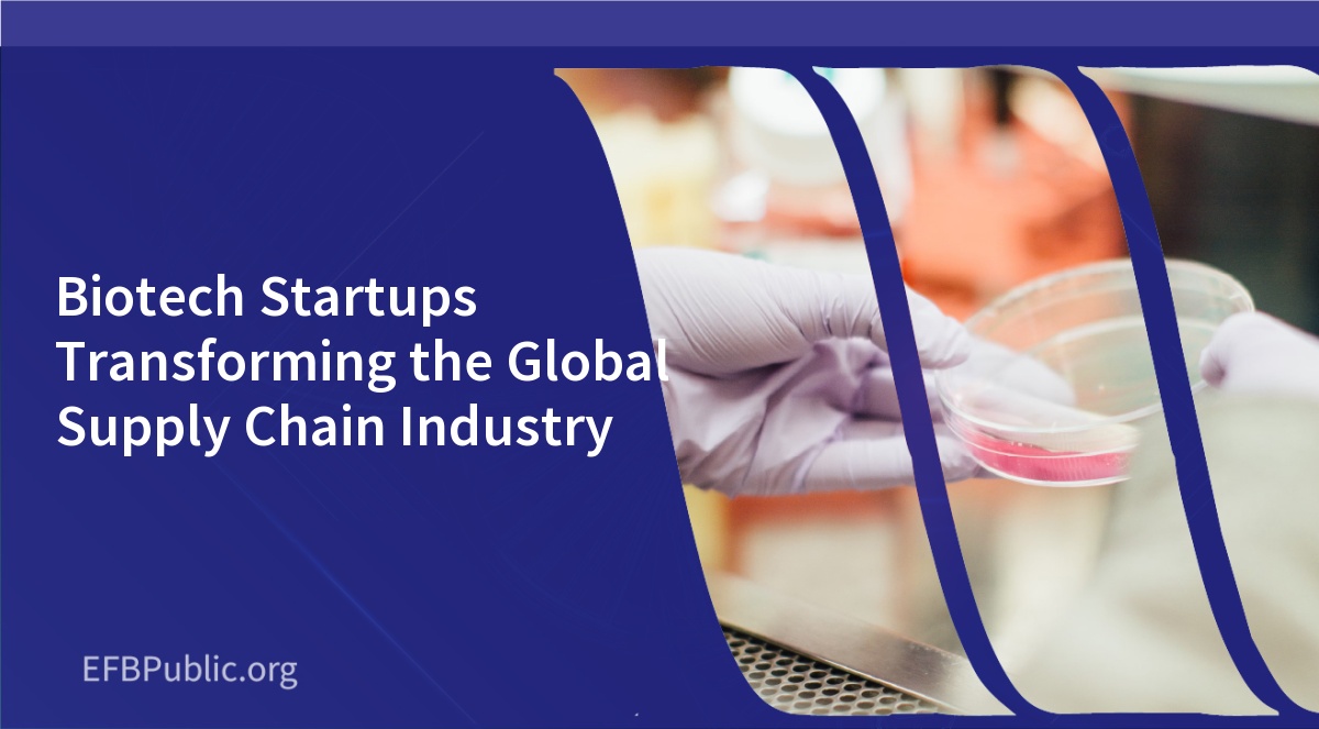 Biotech Startups Transforming the Global Supply Chain Industry
