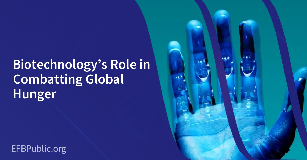 Biotechnology’s Role in Combatting Global Hunger