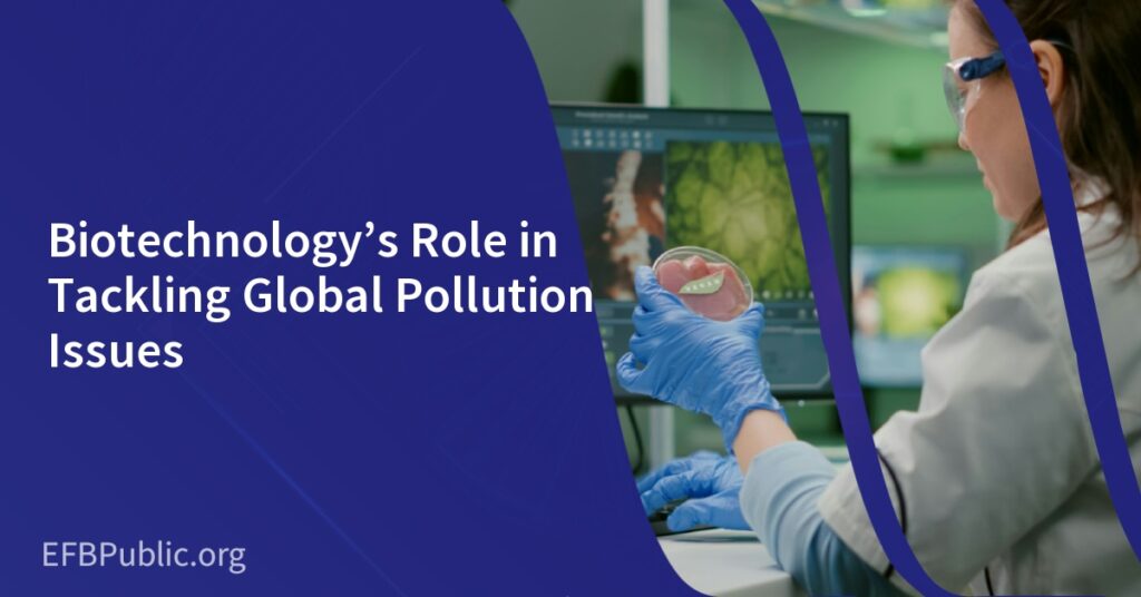 Biotechnology’s Role in Tackling Global Pollution Issues