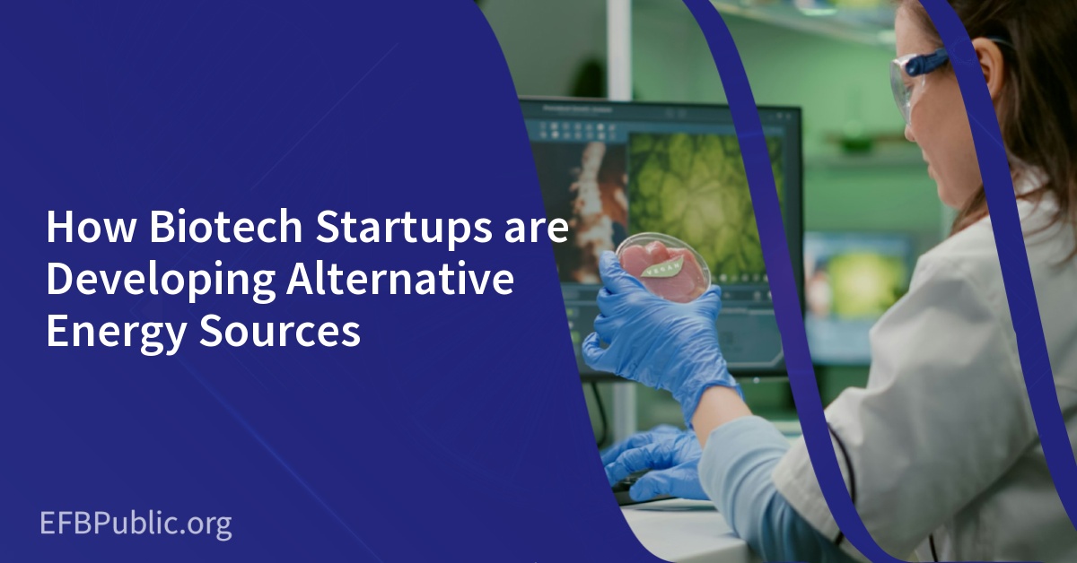 How Biotech Startups are Developing Alternative Energy Sources