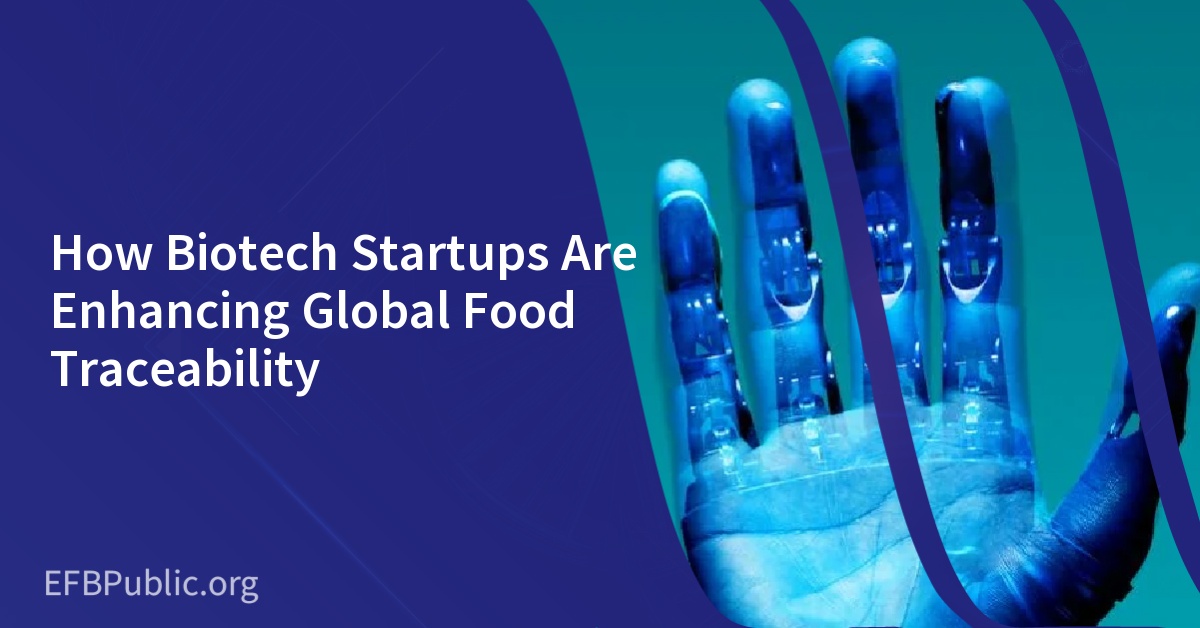 How Biotech Startups Are Enhancing Global Food Traceability