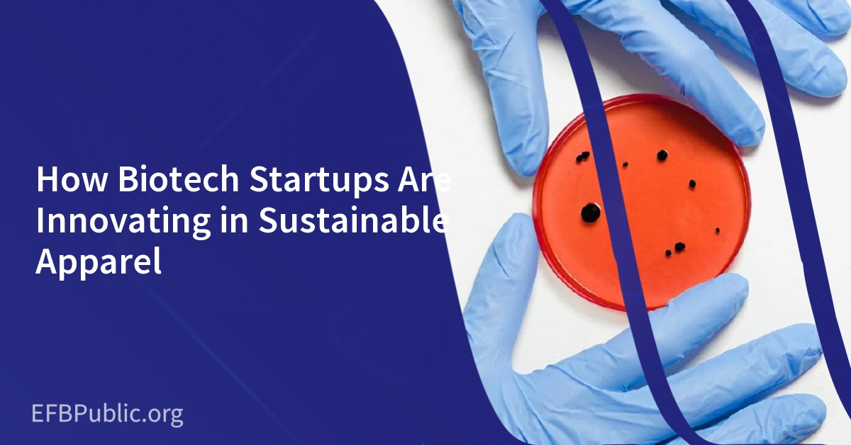 How Biotech Startups Are Innovating in Sustainable Apparel