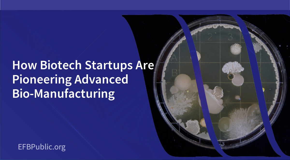 How Biotech Startups Are Pioneering Advanced Bio-Manufacturing