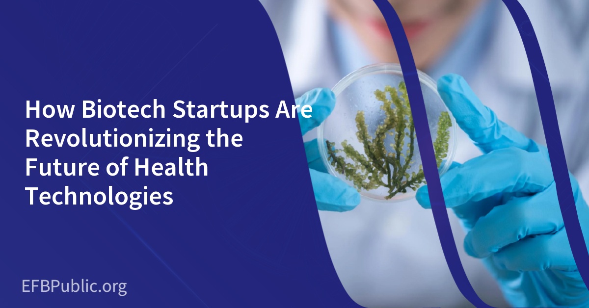 How Biotech Startups Are Revolutionizing the Future of Health Technologies