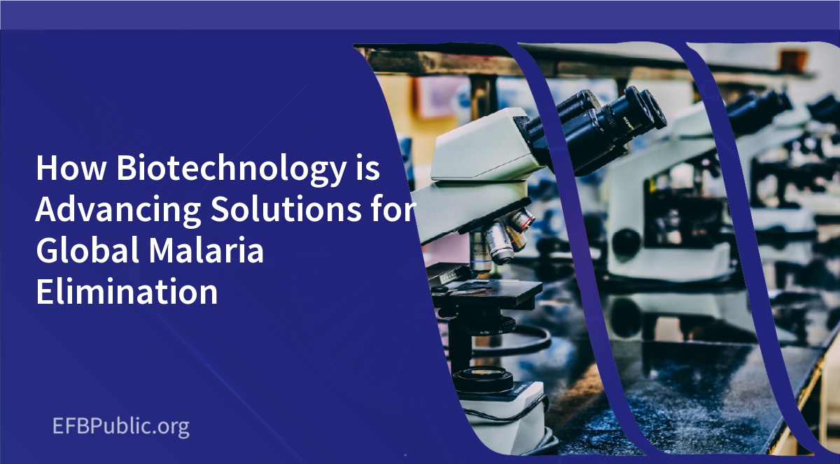 How Biotechnology is Advancing Solutions for Global Malaria Elimination
