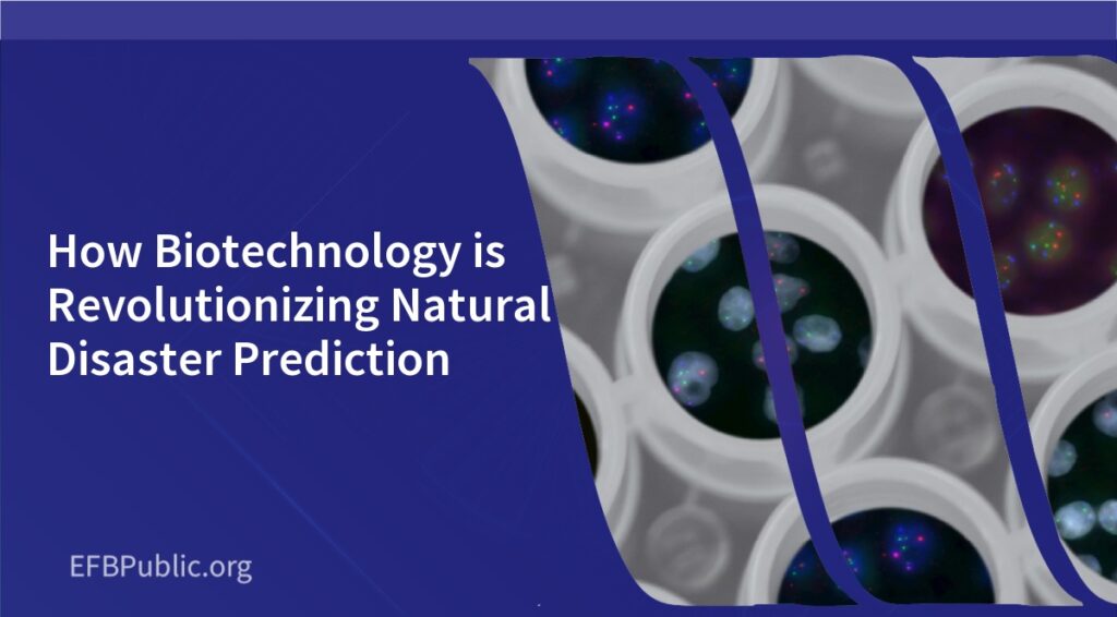 How Biotechnology is Revolutionizing Natural Disaster Prediction