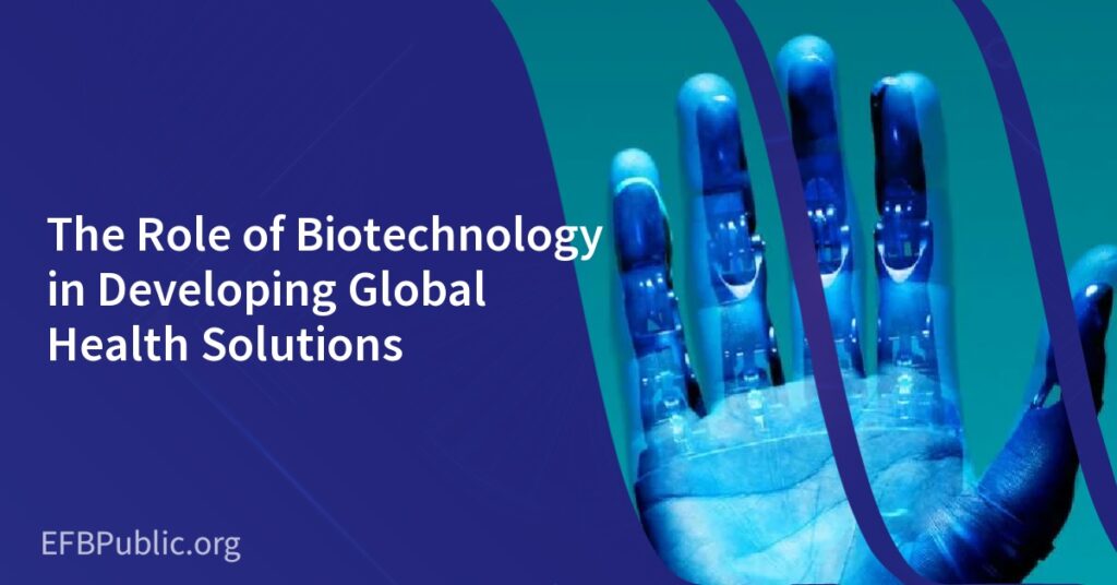 The Role of Biotechnology in Developing Global Health Solutions
