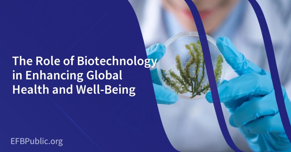 The Role of Biotechnology in Enhancing Global Health and Well-Being