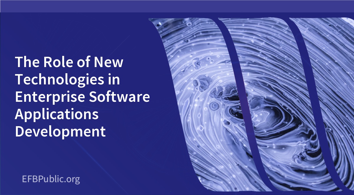 The Role of New Technologies in Enterprise Software Applications Development
