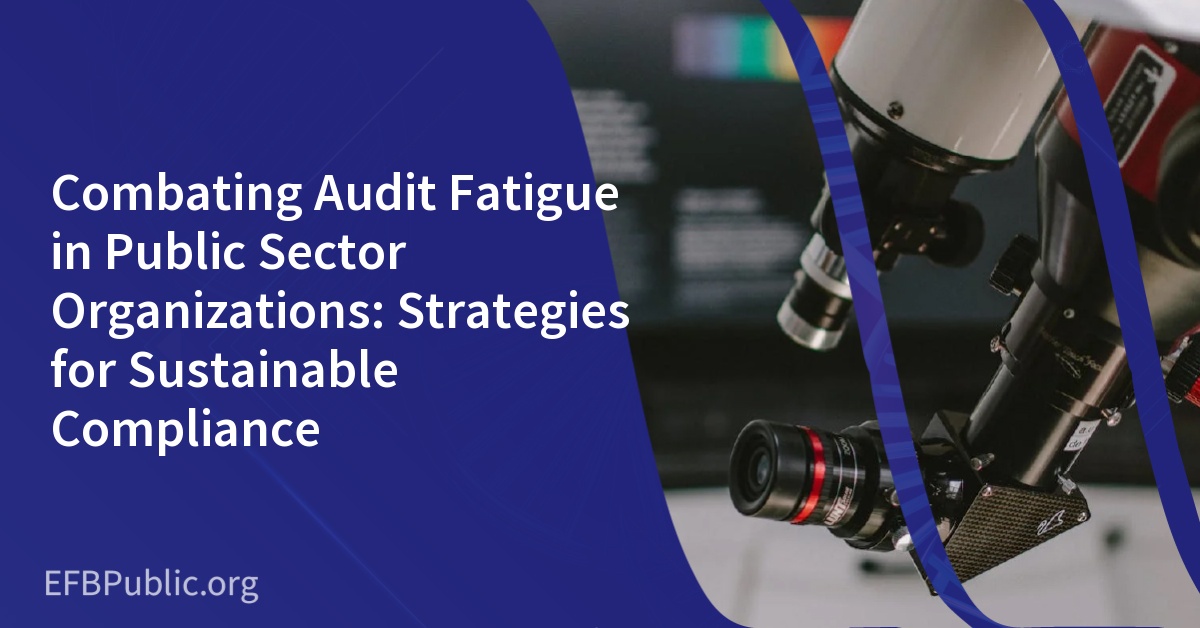 Combating Audit Fatigue in Public Sector Organizations: Strategies for Sustainable Compliance