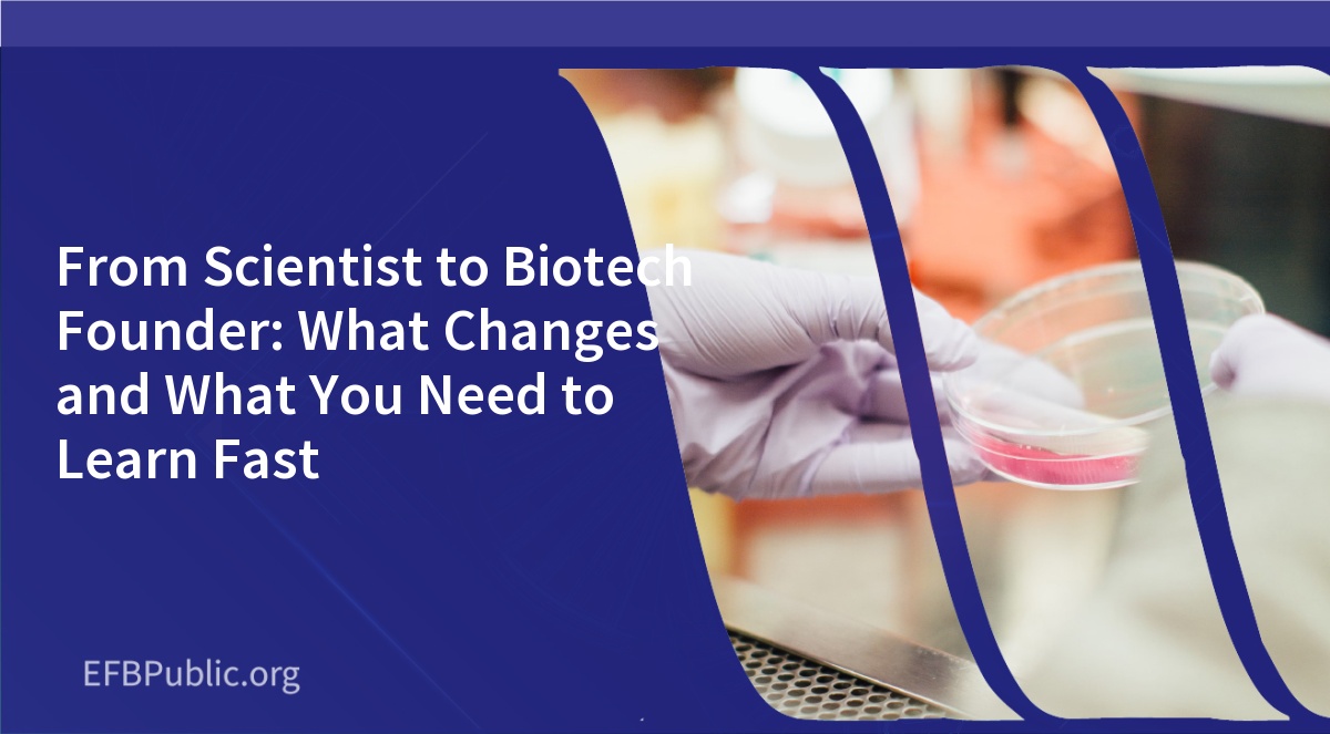 From Scientist to Biotech Founder: What Changes and What You Need to Learn Fast